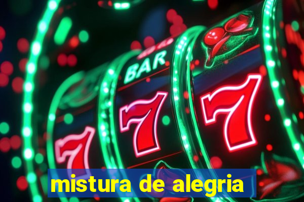mistura de alegria