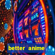 better anime download apk