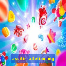 assitir atletico mg x botafogo