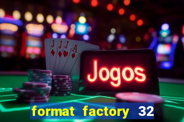 format factory 32 bits windows 7