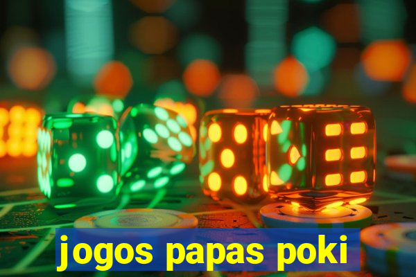 jogos papas poki