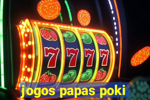 jogos papas poki