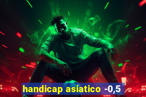 handicap asiatico -0,5