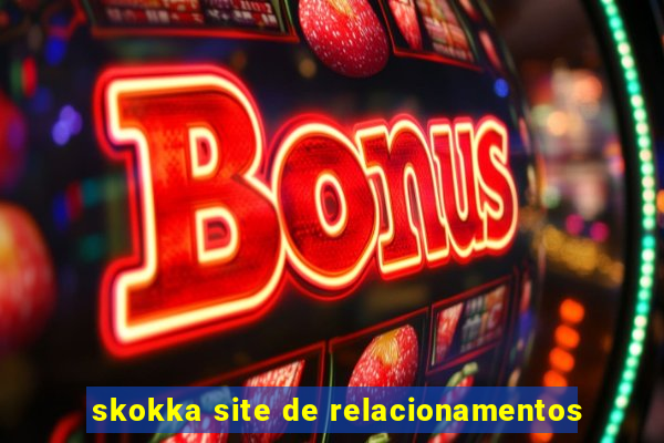 skokka site de relacionamentos