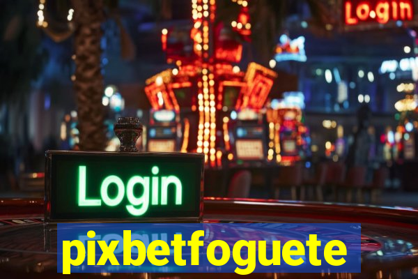 pixbetfoguete