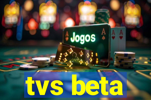tvs beta
