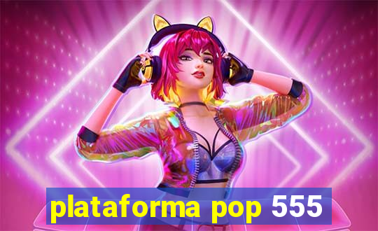 plataforma pop 555