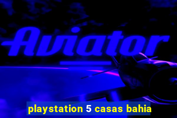 playstation 5 casas bahia