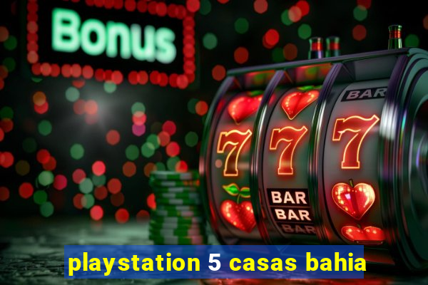 playstation 5 casas bahia
