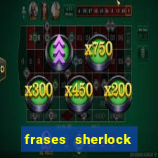 frases sherlock holmes um estudo em vermelho