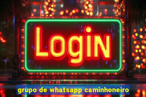 grupo de whatsapp caminhoneiro