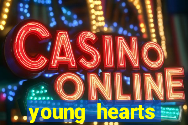young hearts assistir online