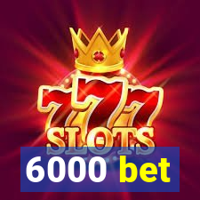 6000 bet