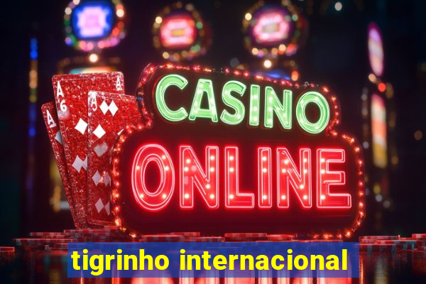 tigrinho internacional