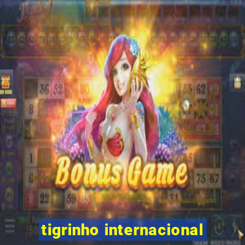 tigrinho internacional