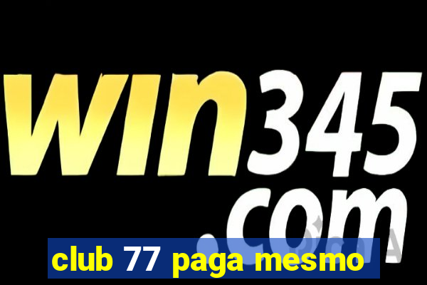 club 77 paga mesmo