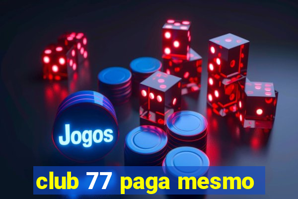 club 77 paga mesmo
