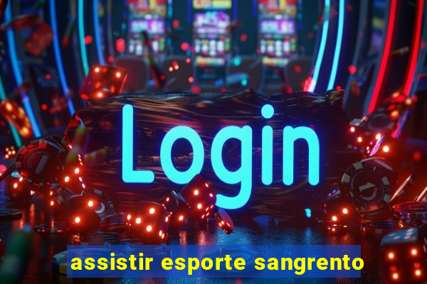 assistir esporte sangrento