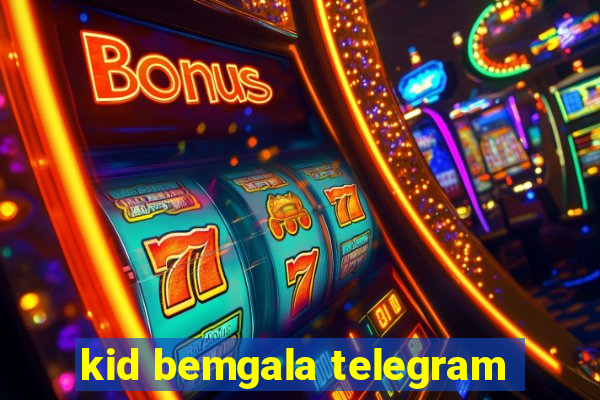 kid bemgala telegram