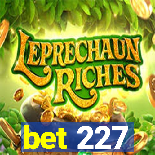 bet 227