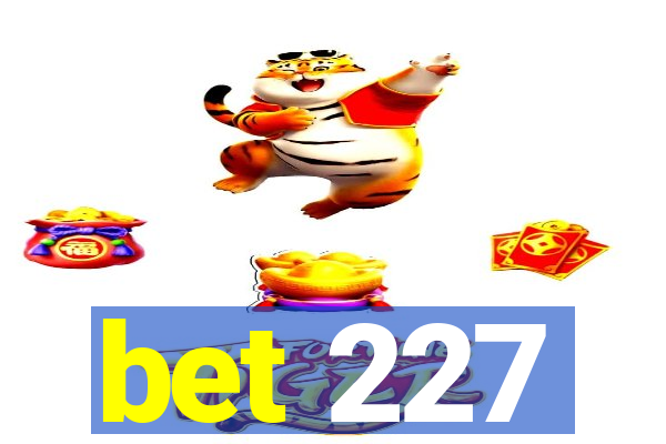 bet 227