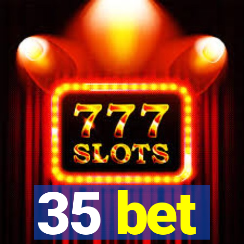 35 bet