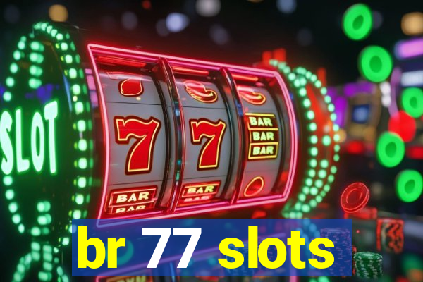 br 77 slots