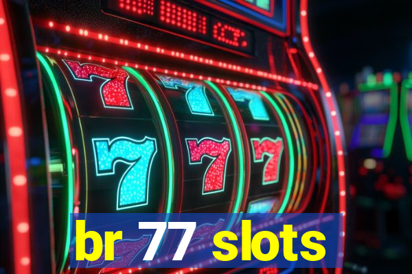 br 77 slots
