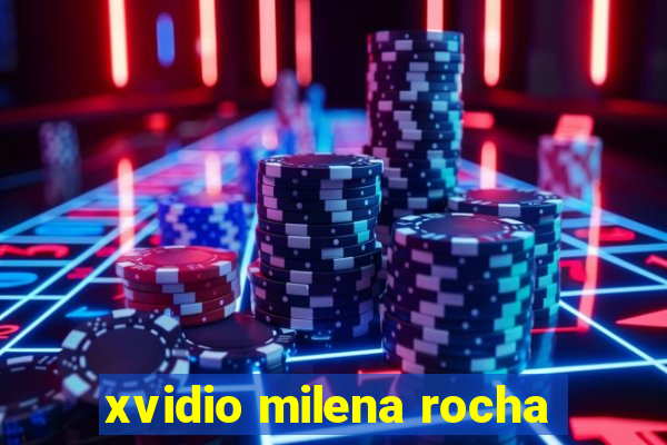xvidio milena rocha
