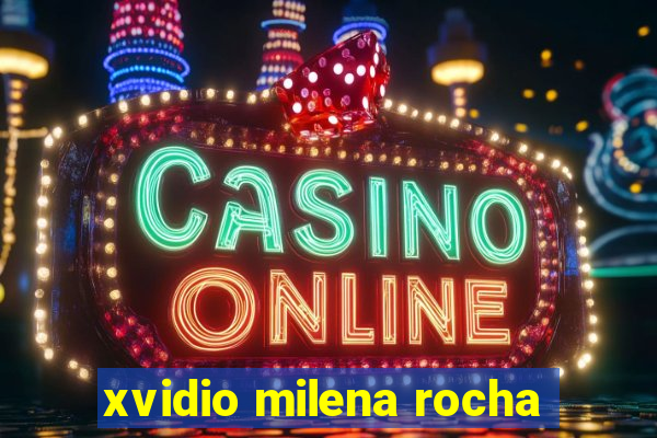 xvidio milena rocha