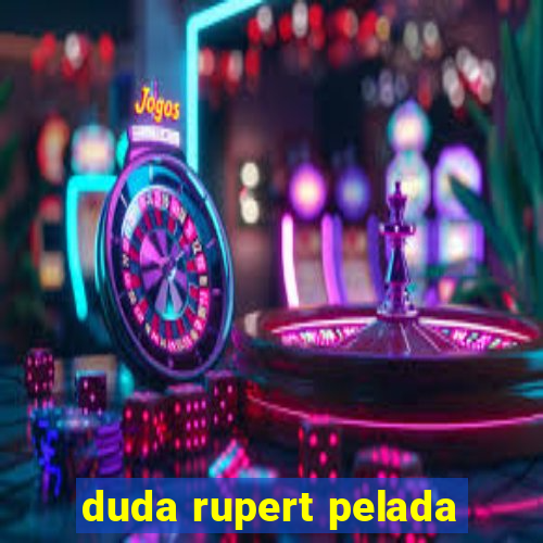 duda rupert pelada