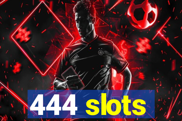 444 slots