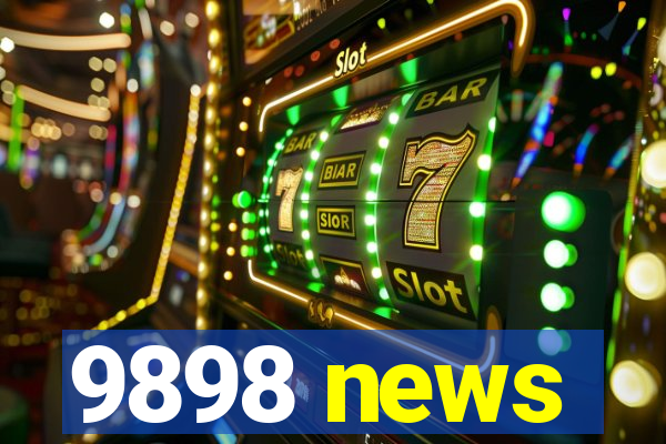 9898 news