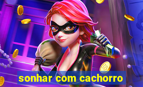 sonhar com cachorro