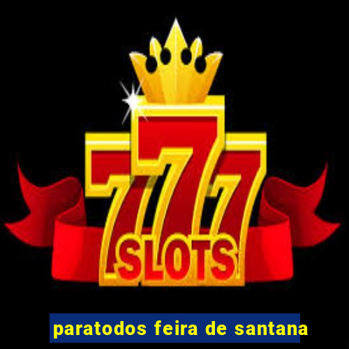 paratodos feira de santana