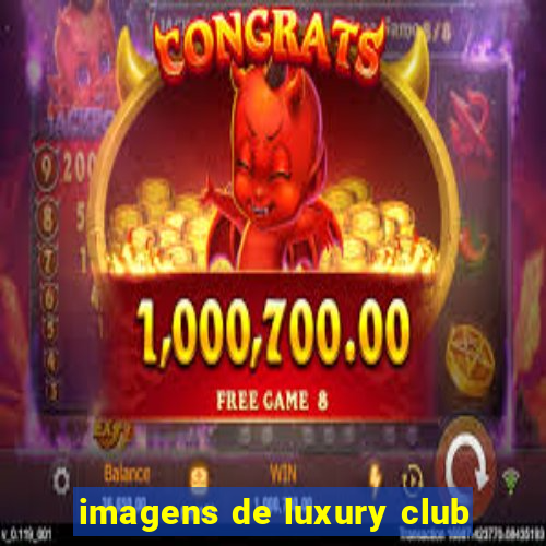 imagens de luxury club