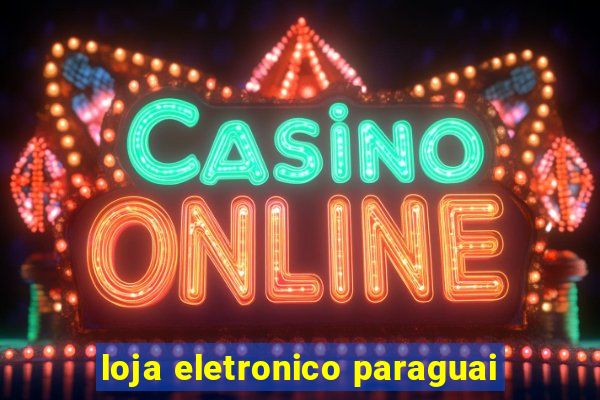 loja eletronico paraguai