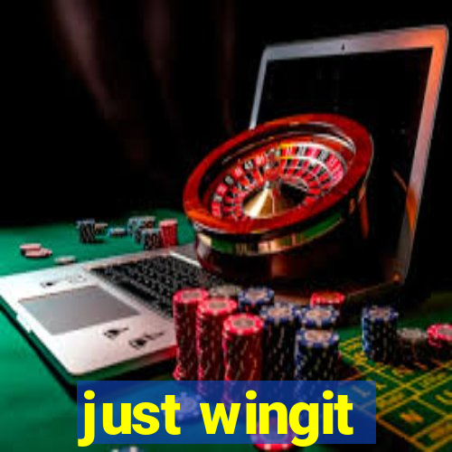 just wingit