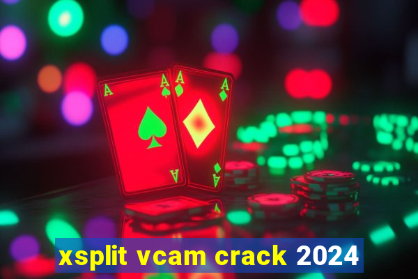 xsplit vcam crack 2024