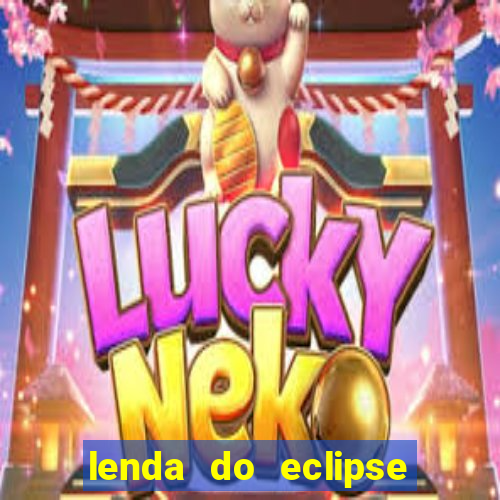lenda do eclipse sol e lua