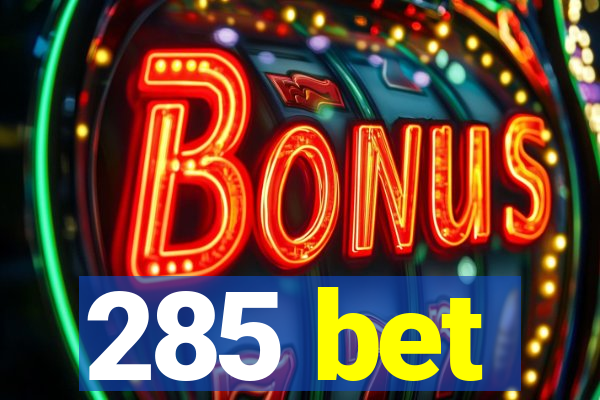 285 bet