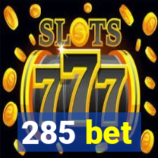 285 bet