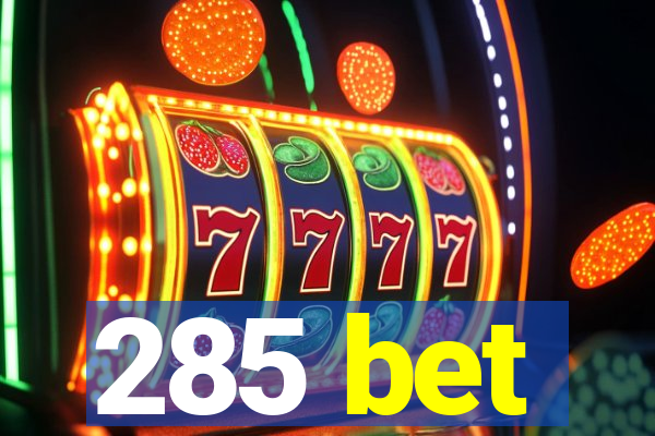 285 bet