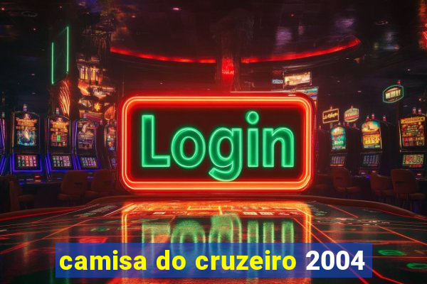 camisa do cruzeiro 2004