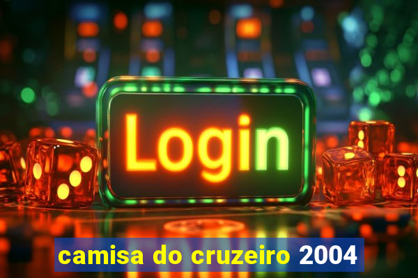 camisa do cruzeiro 2004
