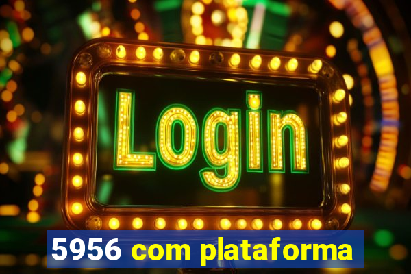 5956 com plataforma