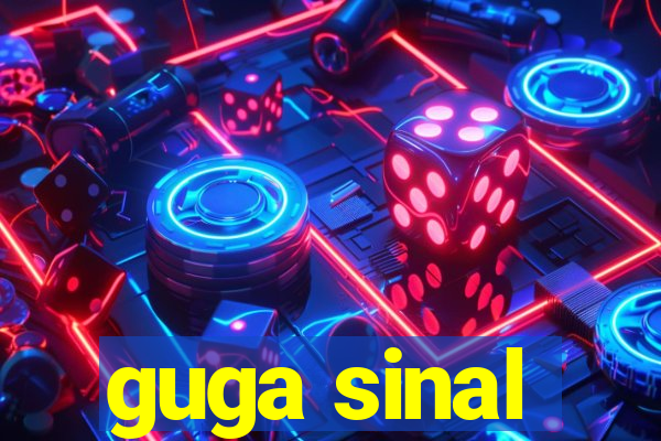 guga sinal