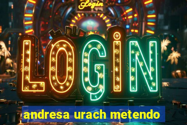 andresa urach metendo