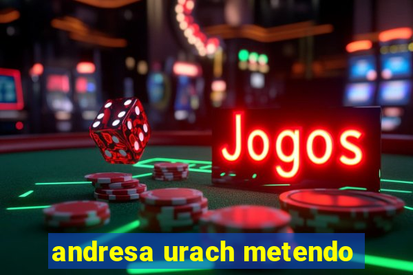 andresa urach metendo