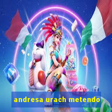 andresa urach metendo